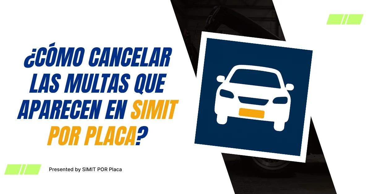 ¿Cómo Cancelar las Multas Que Aparecen en SIMIT Por placa?