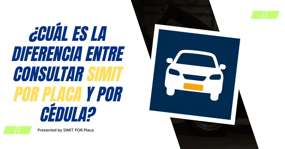 ¿Cuál es la Diferencia Entre Consultar SIMIT Por Placa y Por Cédula