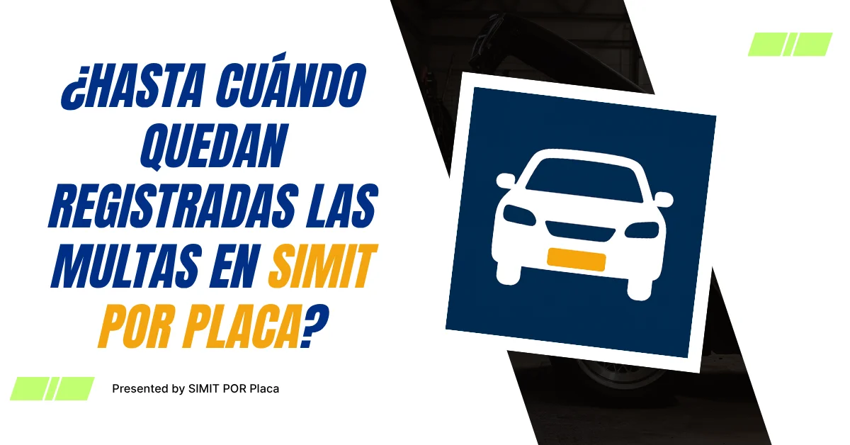 ¿Hasta cuándo Quedan Registradas las Multas En SIMIT Por Placa?