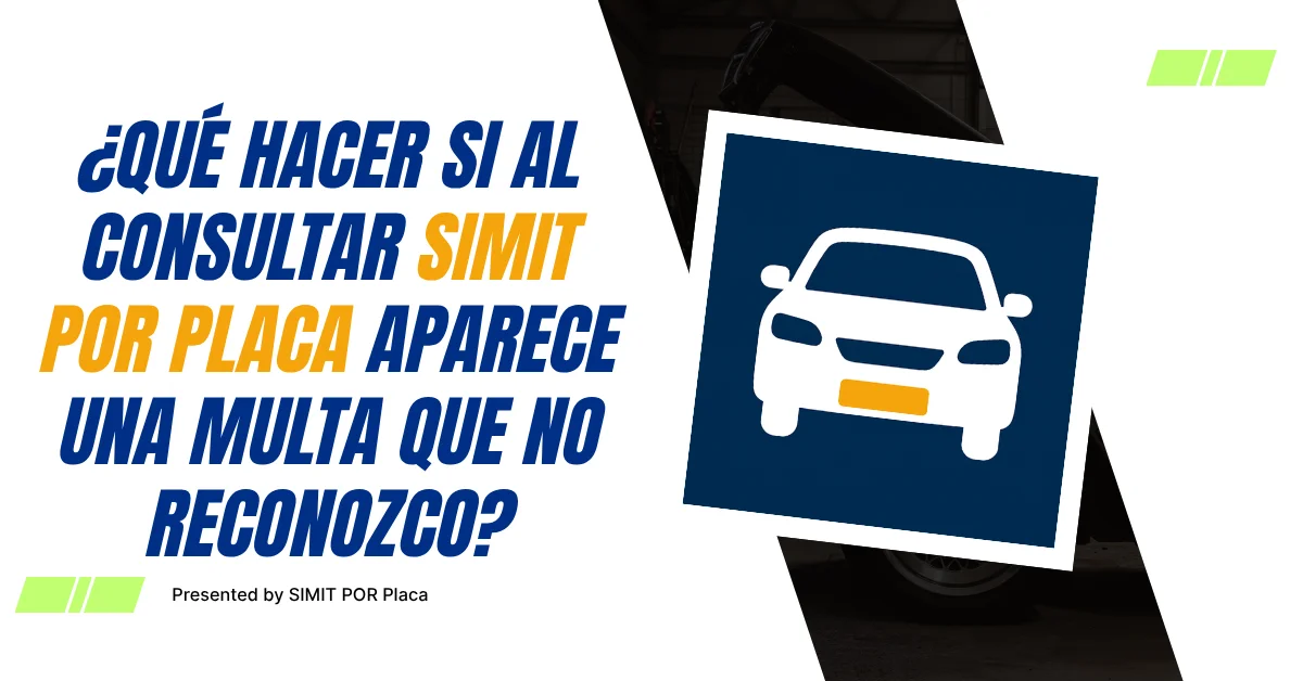 ¿Qué hacer si al Consultar SIMIT Por Placa Aparece una Multa que no reconozco?